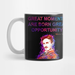 Great Moments are Born Great opportunities Mug